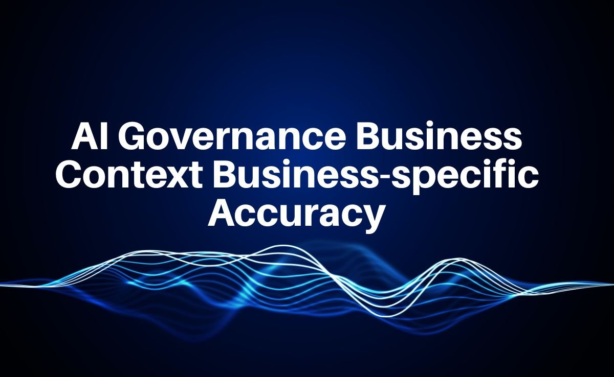 AI Governance Business Context Business-specific Accuracy